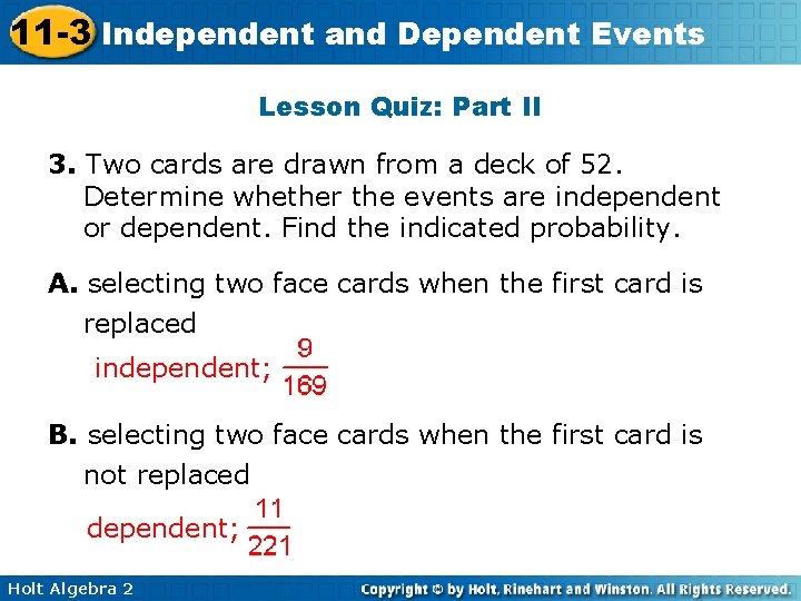 11 -3 Independent and Dependent Events Lesson Quiz: Part II 3. Two cards are