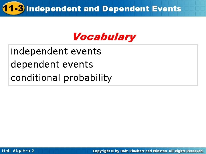 11 -3 Independent and Dependent Events Vocabulary independent events conditional probability Holt Algebra 2