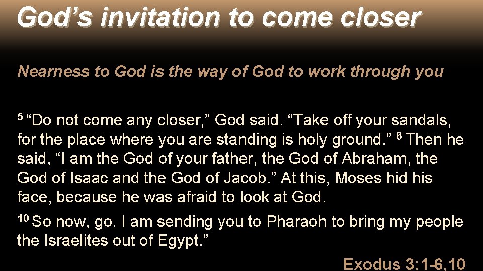 God’s invitation to come closer Nearness to God is the way of God to