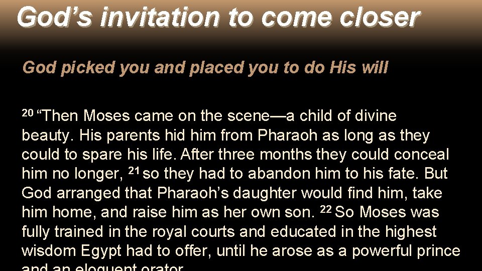 God’s invitation to come closer God picked you and placed you to do His