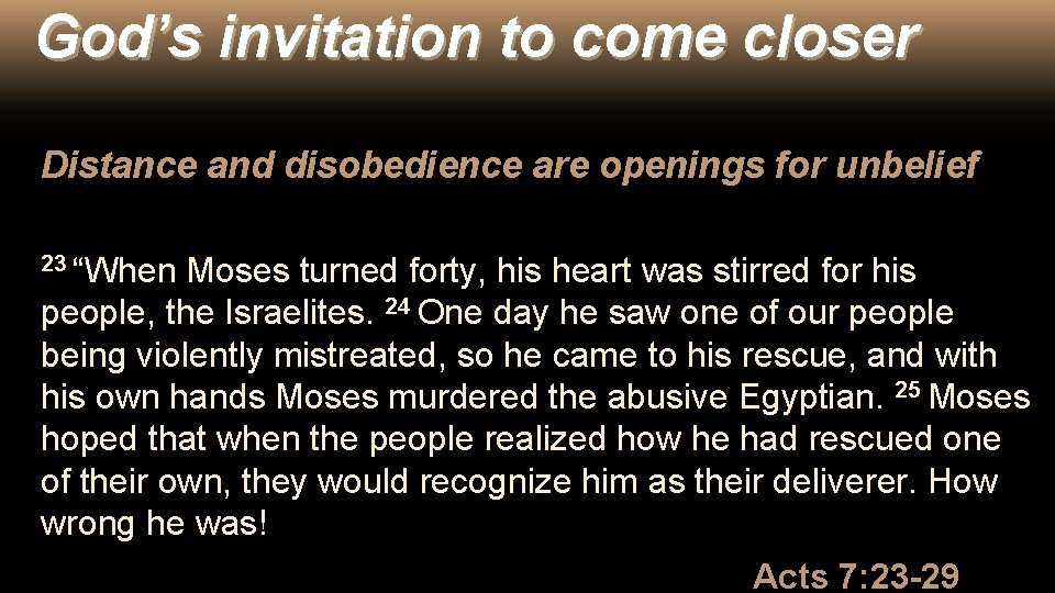 God’s invitation to come closer Distance and disobedience are openings for unbelief 23 “When