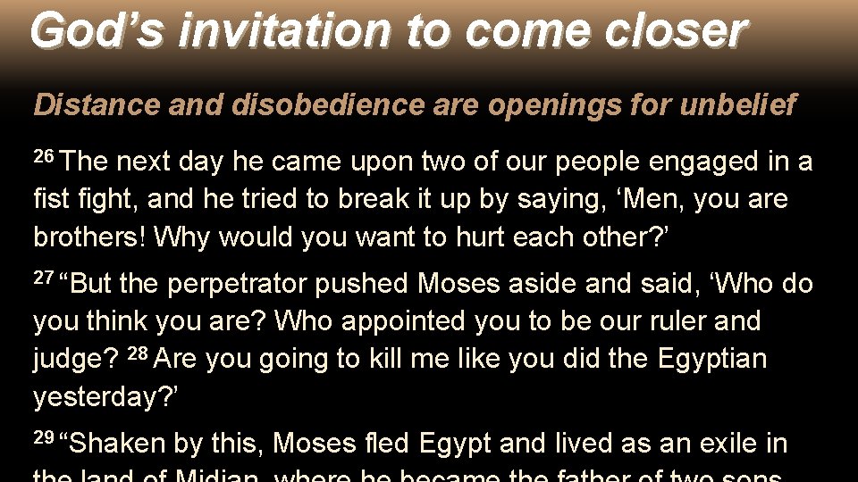 God’s invitation to come closer Distance and disobedience are openings for unbelief 26 The