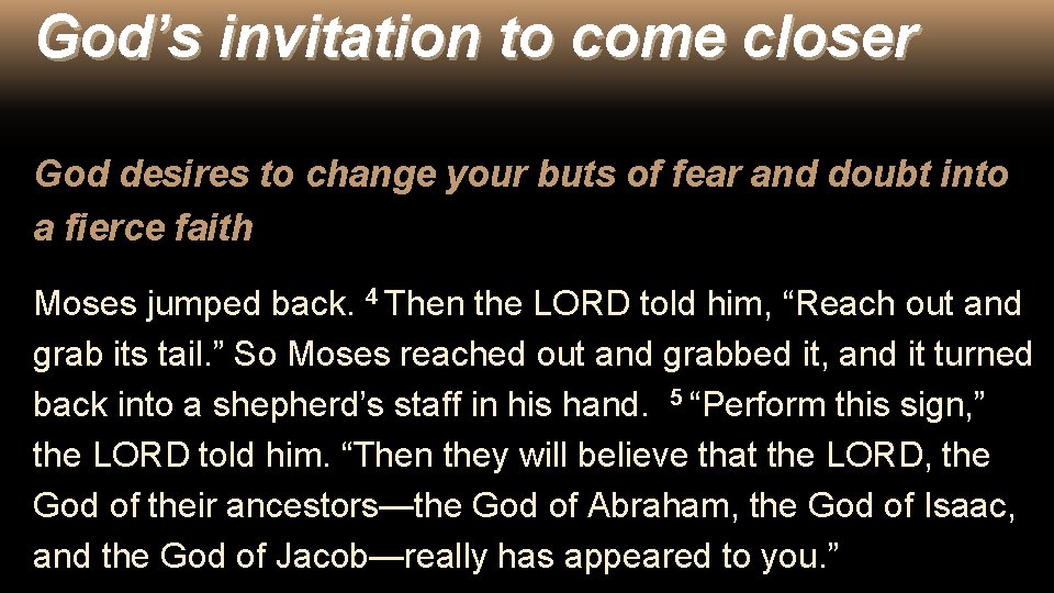 God’s invitation to come closer God desires to change your buts of fear and