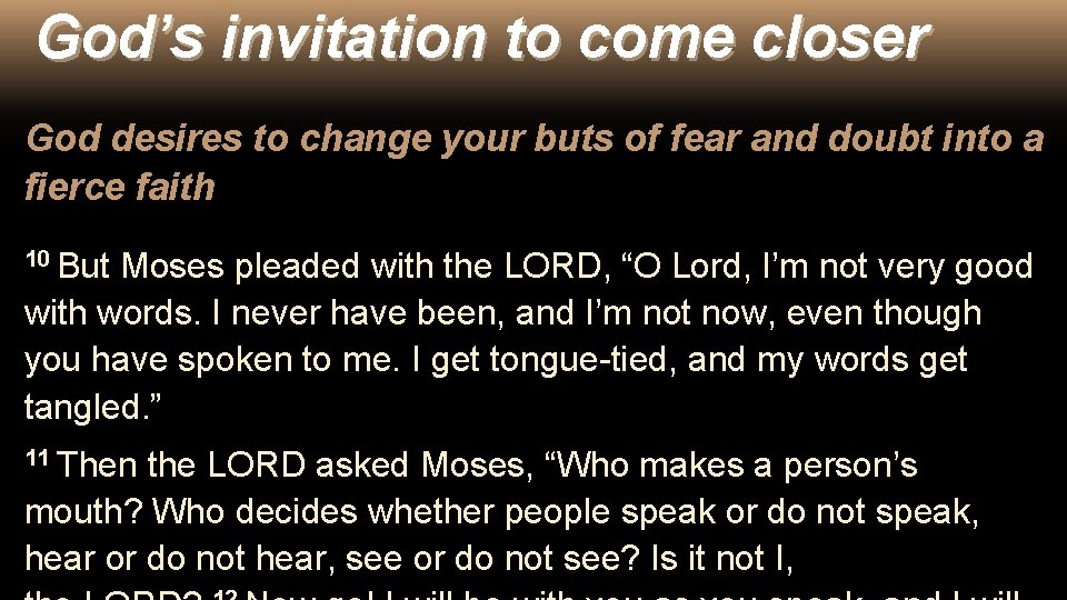 God’s invitation to come closer God desires to change your buts of fear and