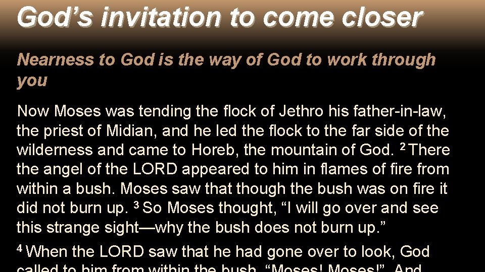 God’s invitation to come closer Nearness to God is the way of God to