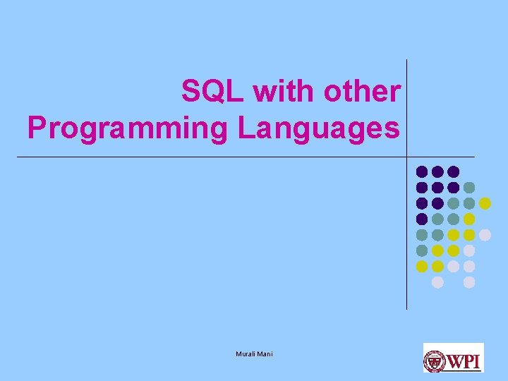 SQL with other Programming Languages Murali Mani SQL with other Programming Languages Murali Mani