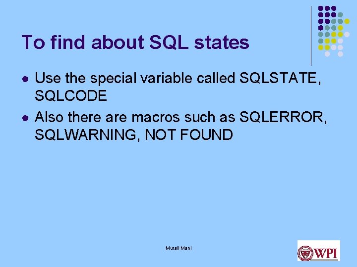 To find about SQL states l l Use the special variable called SQLSTATE, SQLCODE To find about SQL states l l Use the special variable called SQLSTATE, SQLCODE