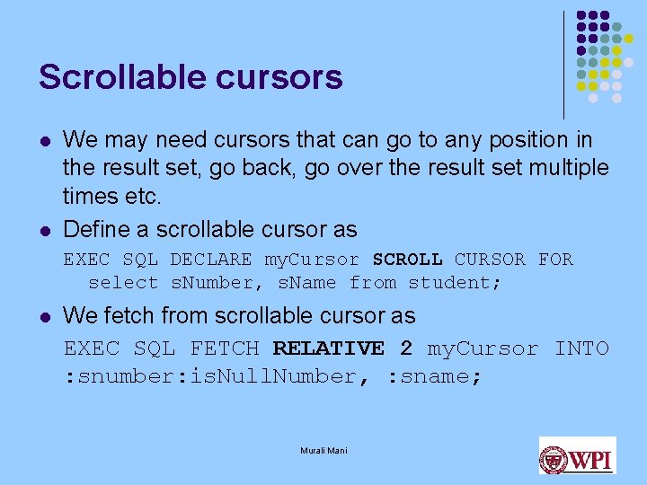 Scrollable cursors l l We may need cursors that can go to any position Scrollable cursors l l We may need cursors that can go to any position