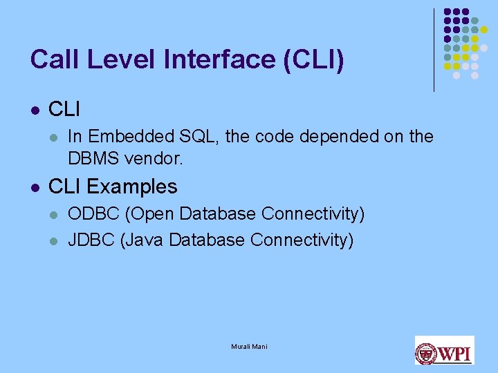 Call Level Interface (CLI) l CLI l l In Embedded SQL, the code depended Call Level Interface (CLI) l CLI l l In Embedded SQL, the code depended