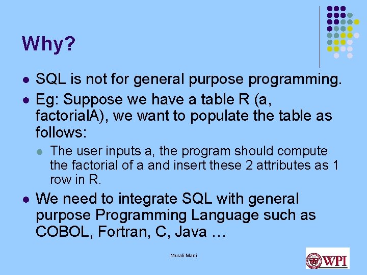 Why? l l SQL is not for general purpose programming. Eg: Suppose we have Why? l l SQL is not for general purpose programming. Eg: Suppose we have