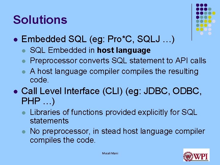 Solutions l Embedded SQL (eg: Pro*C, SQLJ …) l l SQL Embedded in host Solutions l Embedded SQL (eg: Pro*C, SQLJ …) l l SQL Embedded in host