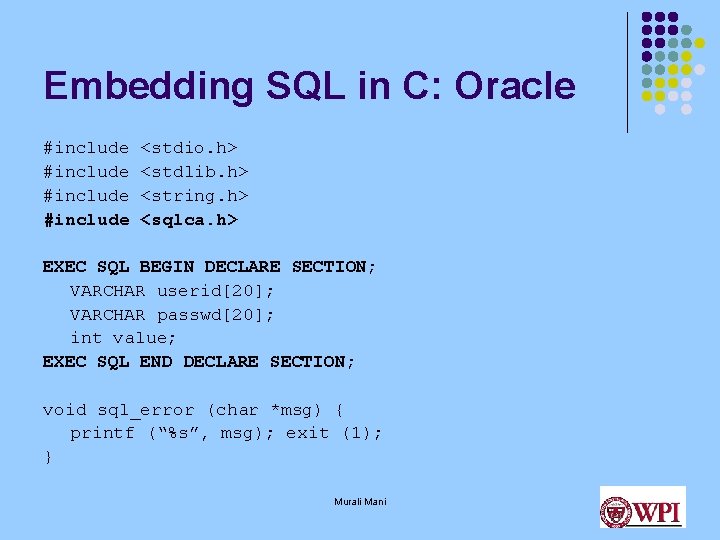 Embedding SQL in C: Oracle #include <stdio. h> <stdlib. h> <string. h> <sqlca. h> Embedding SQL in C: Oracle #include <stdio. h> <stdlib. h> <string. h> <sqlca. h>