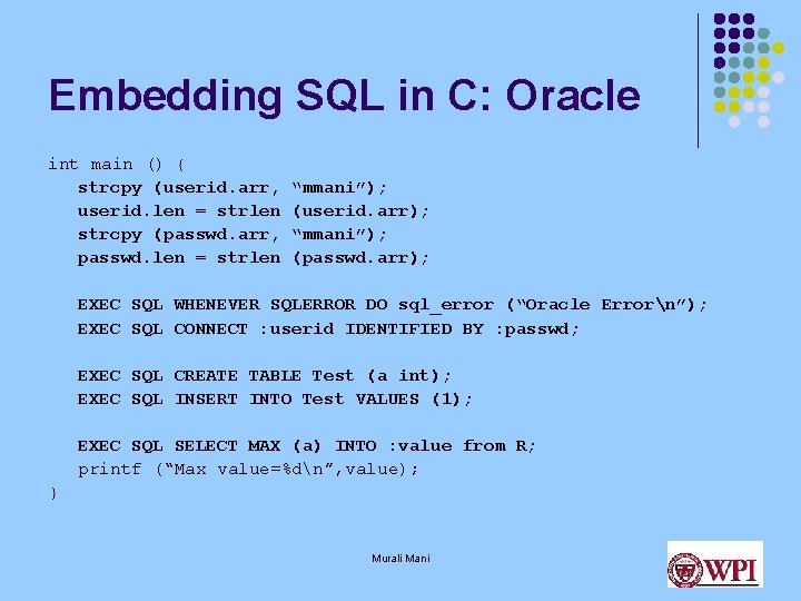 Embedding SQL in C: Oracle int main () { strcpy (userid. arr, userid. len Embedding SQL in C: Oracle int main () { strcpy (userid. arr, userid. len
