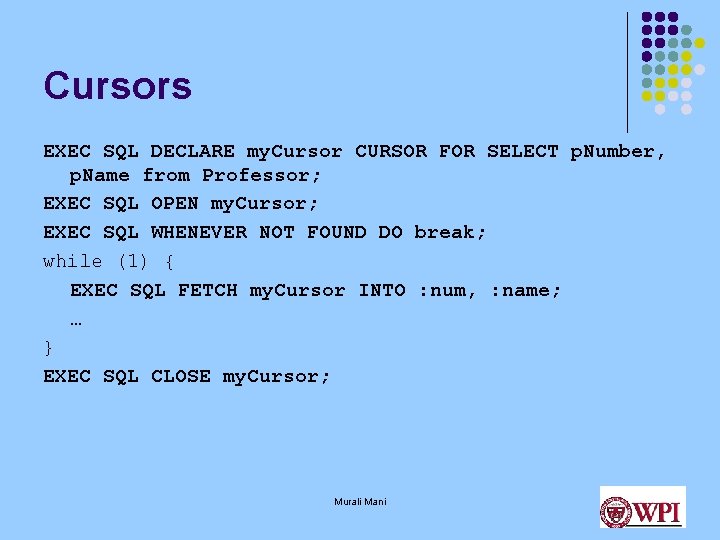 Cursors EXEC SQL DECLARE my. Cursor CURSOR FOR SELECT p. Number, p. Name from Cursors EXEC SQL DECLARE my. Cursor CURSOR FOR SELECT p. Number, p. Name from