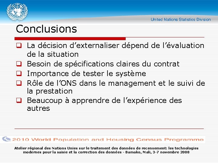 Conclusions q La décision d’externaliser dépend de l’évaluation de la situation q Besoin de