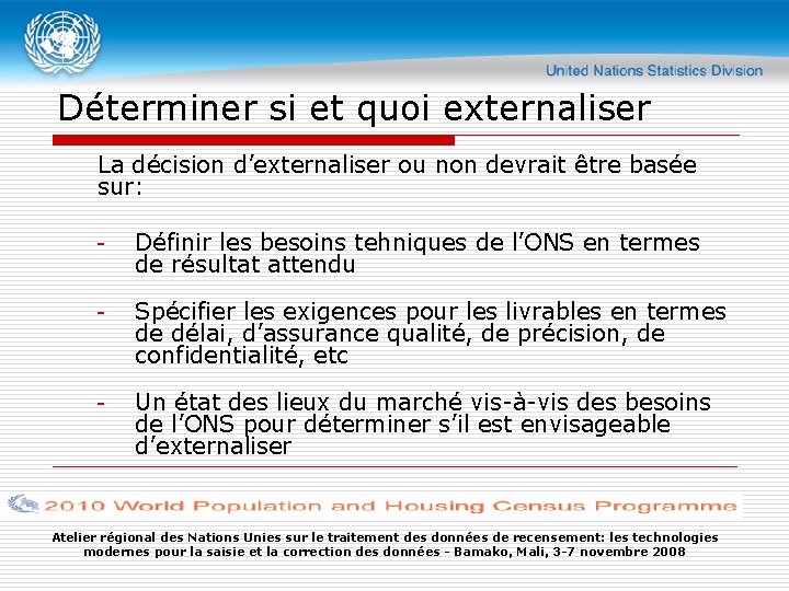 Déterminer si et quoi externaliser La décision d’externaliser ou non devrait être basée sur: