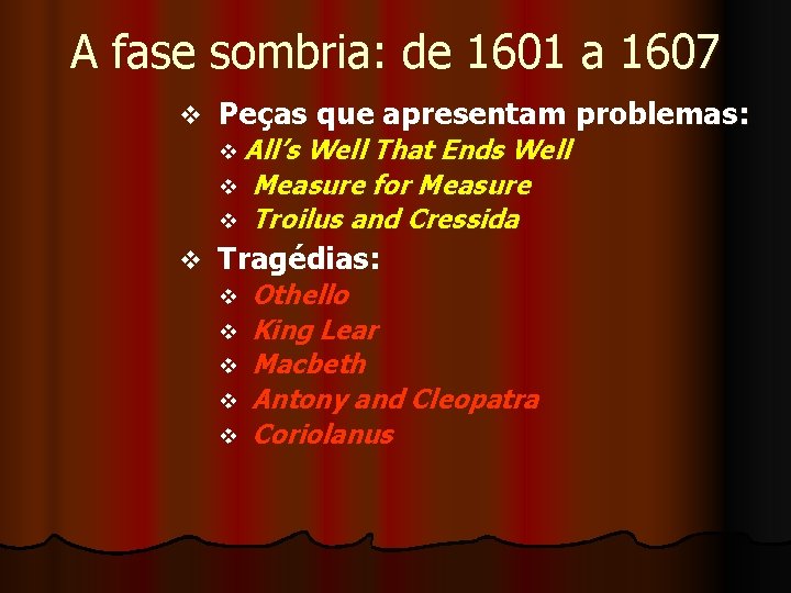 A fase sombria: de 1601 a 1607 v Peças que apresentam problemas: v All’s