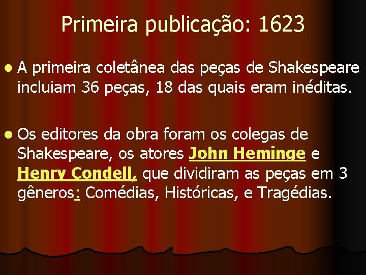 Primeira publicação: 1623 l. A primeira coletânea das peças de Shakespeare incluiam 36 peças,