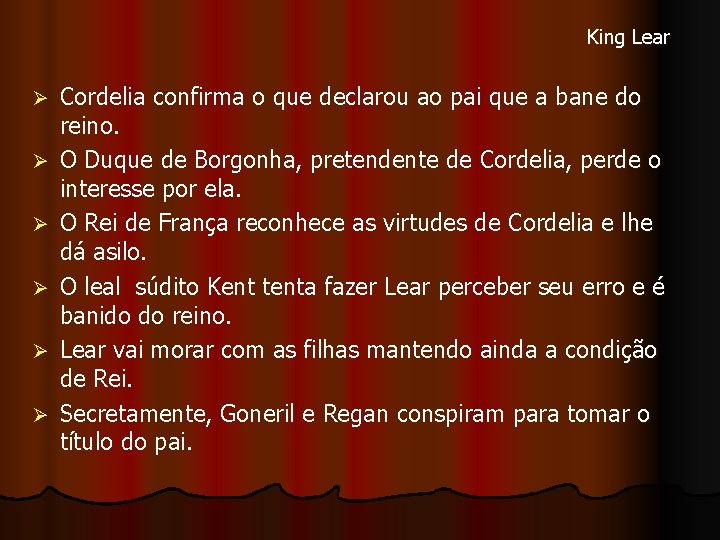 King Lear Ø Ø Ø Cordelia confirma o que declarou ao pai que a