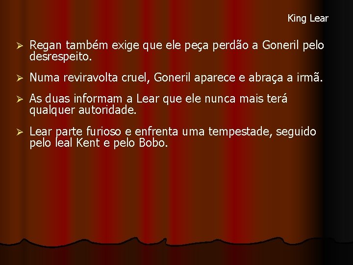 King Lear Ø Regan também exige que ele peça perdão a Goneril pelo desrespeito.