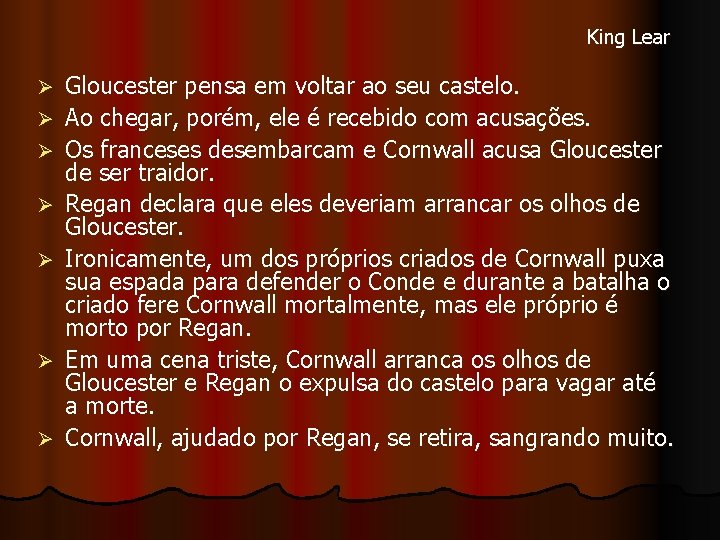 King Lear Ø Ø Ø Ø Gloucester pensa em voltar ao seu castelo. Ao