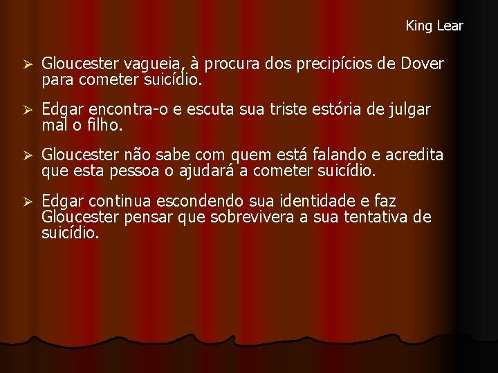 King Lear Ø Gloucester vagueia, à procura dos precipícios de Dover para cometer suicídio.