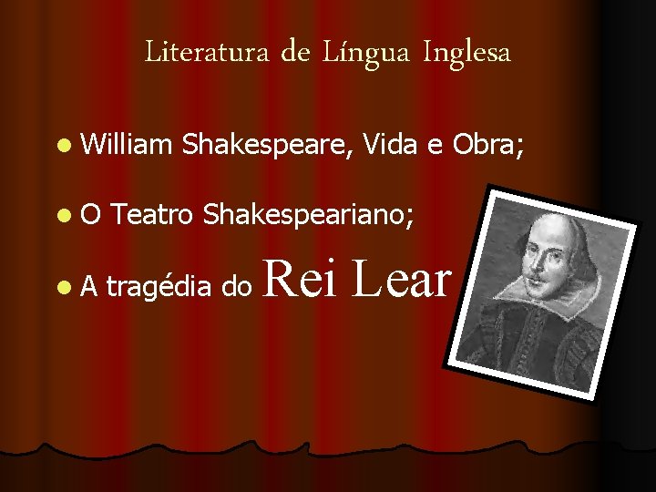 Literatura de Língua Inglesa l William Shakespeare, Vida e Obra; l. O Teatro Shakespeariano;