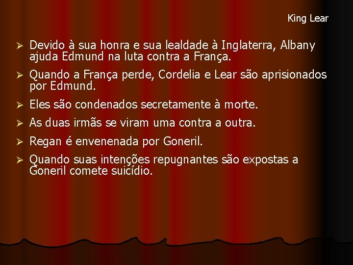 King Lear Ø Devido à sua honra e sua lealdade à Inglaterra, Albany ajuda