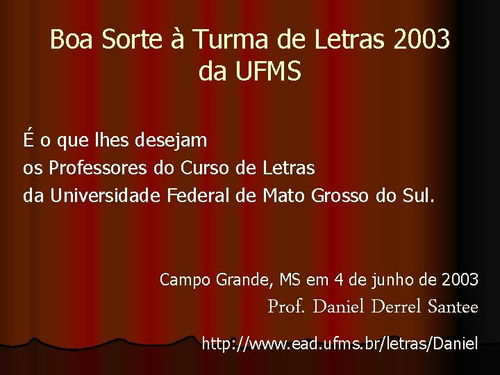 Boa Sorte à Turma de Letras 2003 da UFMS É o que lhes desejam