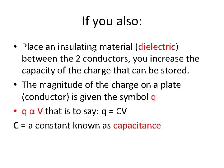 If you also: • Place an insulating material (dielectric) between the 2 conductors, you