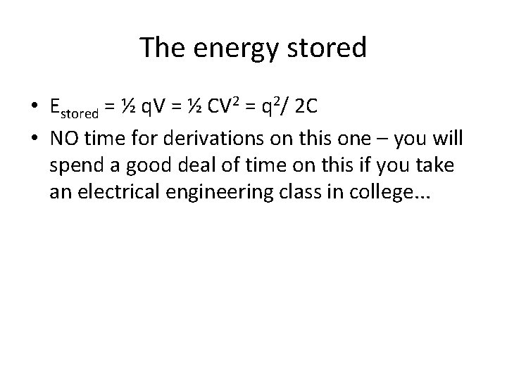 The energy stored • Estored = ½ q. V = ½ CV 2 =