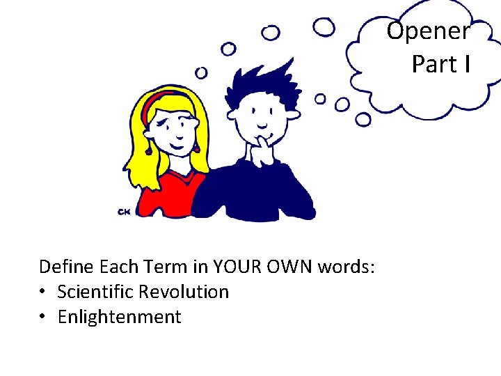 Opener Part I Define Each Term in YOUR OWN words: • Scientific Revolution •