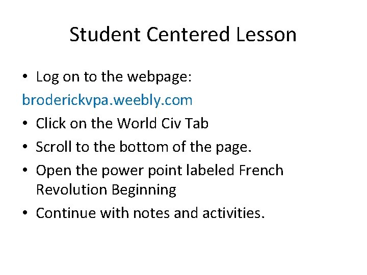 Student Centered Lesson • Log on to the webpage: broderickvpa. weebly. com • Click