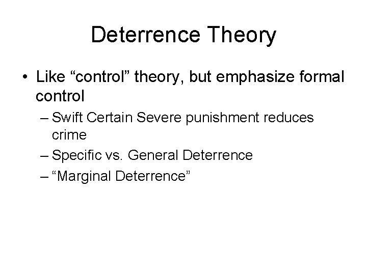 Deterrence Theory • Like “control” theory, but emphasize formal control – Swift Certain Severe