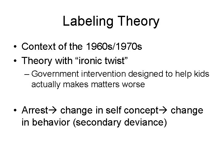 Labeling Theory • Context of the 1960 s/1970 s • Theory with “ironic twist”