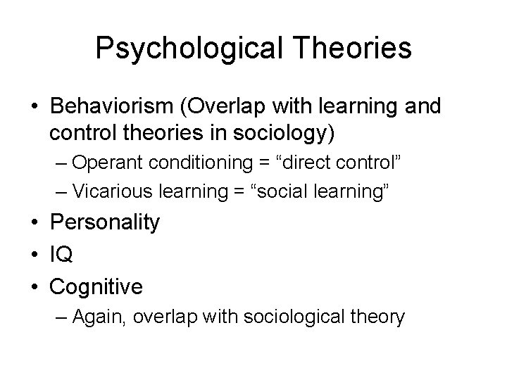 Psychological Theories • Behaviorism (Overlap with learning and control theories in sociology) – Operant