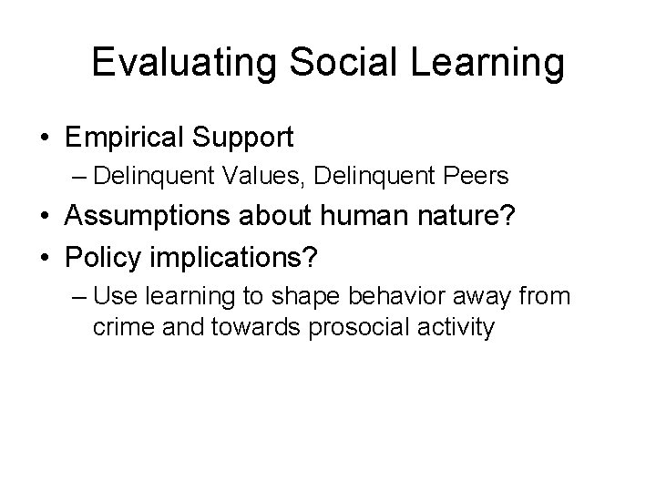 Evaluating Social Learning • Empirical Support – Delinquent Values, Delinquent Peers • Assumptions about