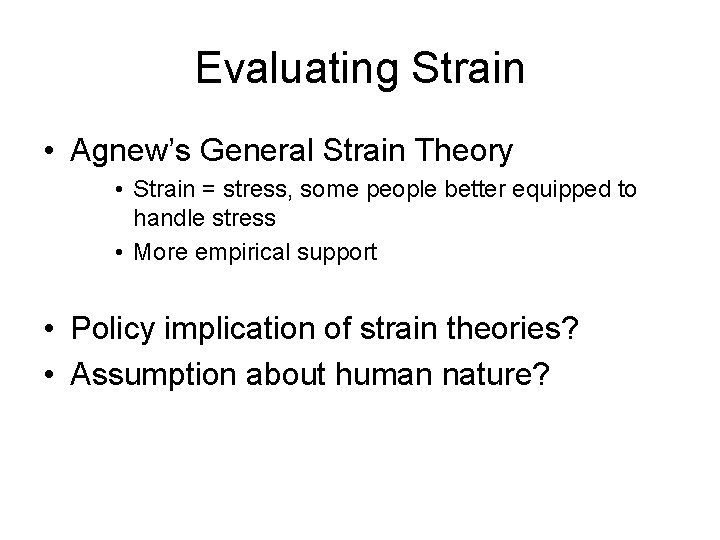 Evaluating Strain • Agnew’s General Strain Theory • Strain = stress, some people better