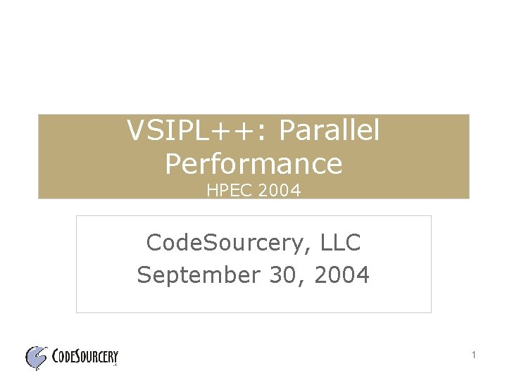 VSIPL++: Parallel Performance HPEC 2004 Code. Sourcery, LLC September 30, 2004 1 