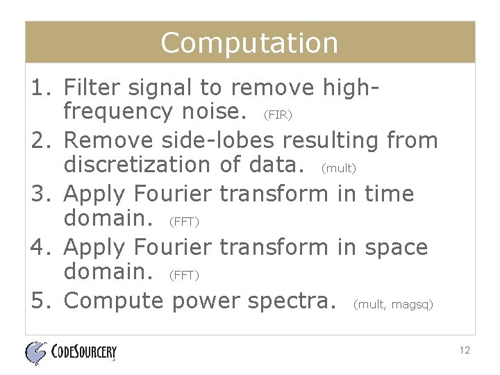 Computation 1. Filter signal to remove highfrequency noise. (FIR) 2. Remove side-lobes resulting from