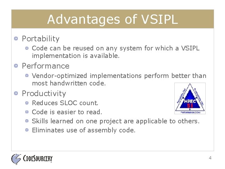 Advantages of VSIPL Portability Code can be reused on any system for which a