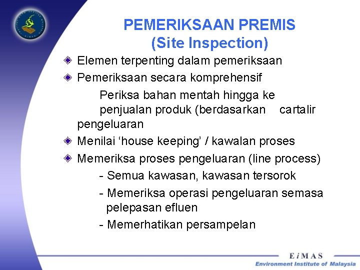 PEMERIKSAAN PREMIS (Site Inspection) Elemen terpenting dalam pemeriksaan Pemeriksaan secara komprehensif Periksa bahan mentah