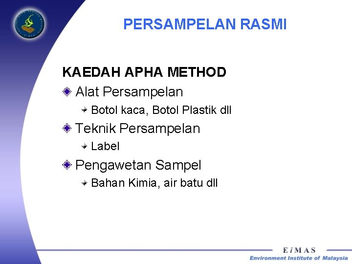 PERSAMPELAN RASMI KAEDAH APHA METHOD Alat Persampelan Botol kaca, Botol Plastik dll Teknik Persampelan PERSAMPELAN RASMI KAEDAH APHA METHOD Alat Persampelan Botol kaca, Botol Plastik dll Teknik Persampelan