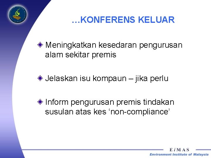 …KONFERENS KELUAR Meningkatkan kesedaran pengurusan alam sekitar premis Jelaskan isu kompaun – jika perlu