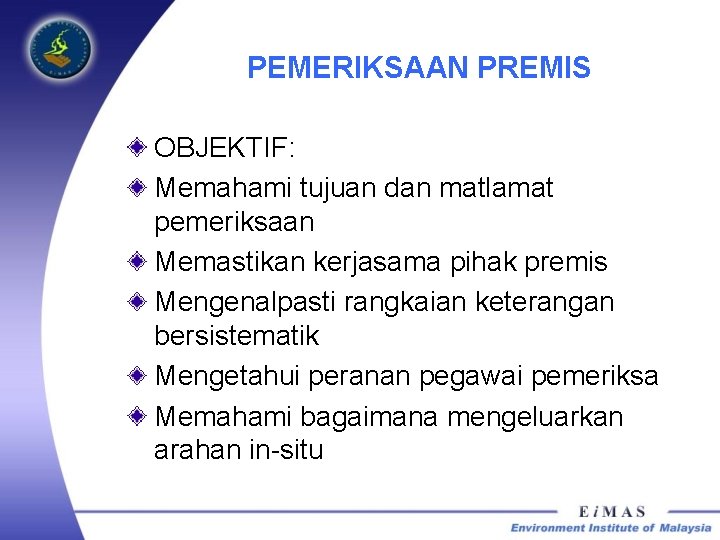 PEMERIKSAAN PREMIS OBJEKTIF: Memahami tujuan dan matlamat pemeriksaan Memastikan kerjasama pihak premis Mengenalpasti rangkaian