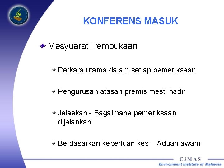 KONFERENS MASUK Mesyuarat Pembukaan Perkara utama dalam setiap pemeriksaan Pengurusan atasan premis mesti hadir