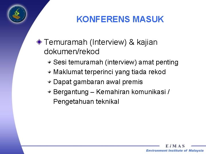 KONFERENS MASUK Temuramah (Interview) & kajian dokumen/rekod Sesi temuramah (interview) amat penting Maklumat terperinci