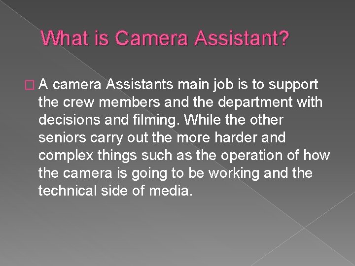What is Camera Assistant? �A camera Assistants main job is to support the crew