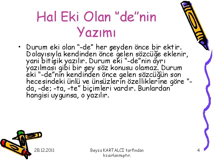 Hal Eki Olan ‘’de’’nin Yazımı • Durum eki olan “-de” her şeyden önce bir