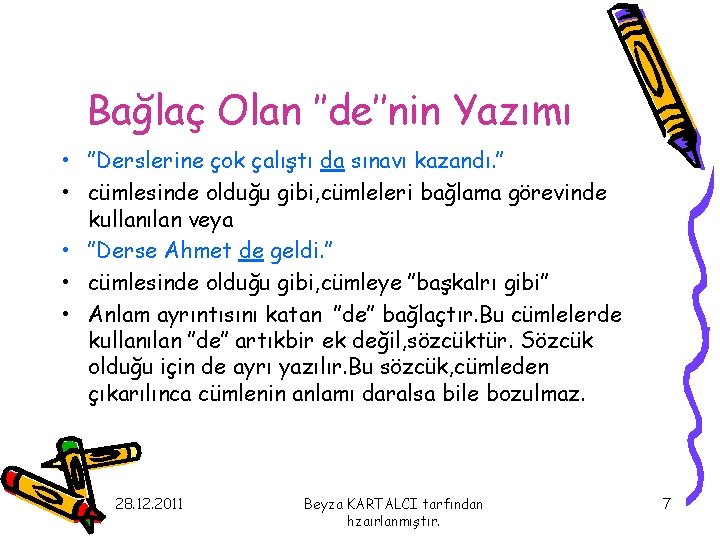 Bağlaç Olan ’’de’’nin Yazımı • ’’Derslerine çok çalıştı da sınavı kazandı. ’’ • cümlesinde